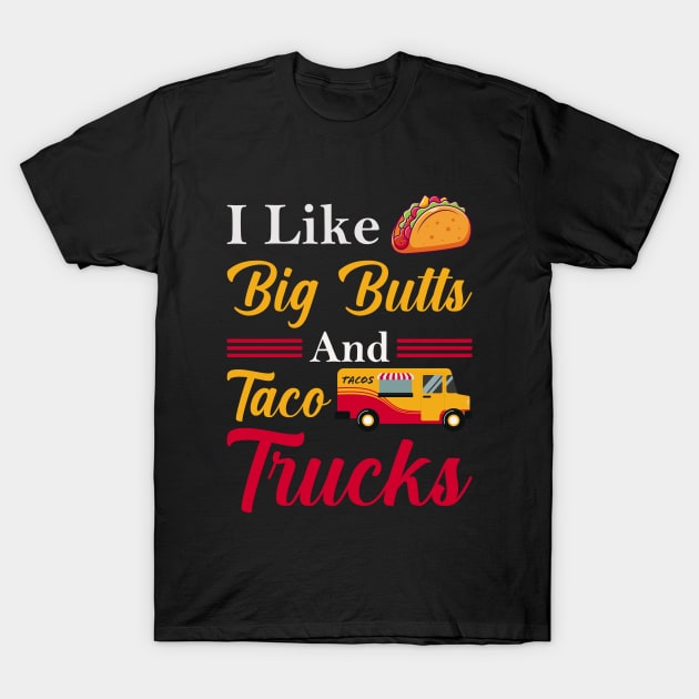 i like big butts and taco trucks, Funny Taco Sayings T-Shirt by loveshop